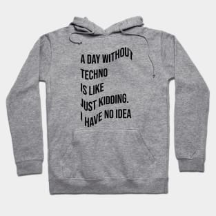 A day without techno Hoodie